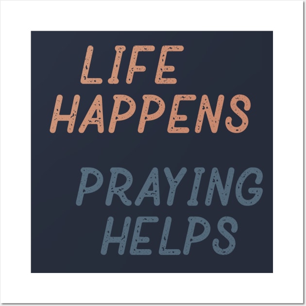 Life Happens Praying Helps Wall Art by Commykaze